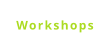 Workshops